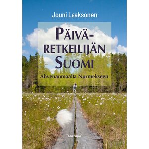 Päiväretkeilijän Suomi - Ahvenanmaalta Nurmekseen